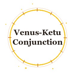 Venus-Ketu Conjunction
